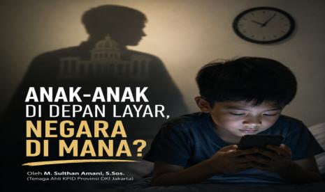 Layar Gawai Menjebak Anak, Kehadiran Negara Masih Ditanyakan