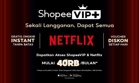 ShopeeVIP+ Resmi Hadir di Indonesia, Netflix Masuk Paket Langganan